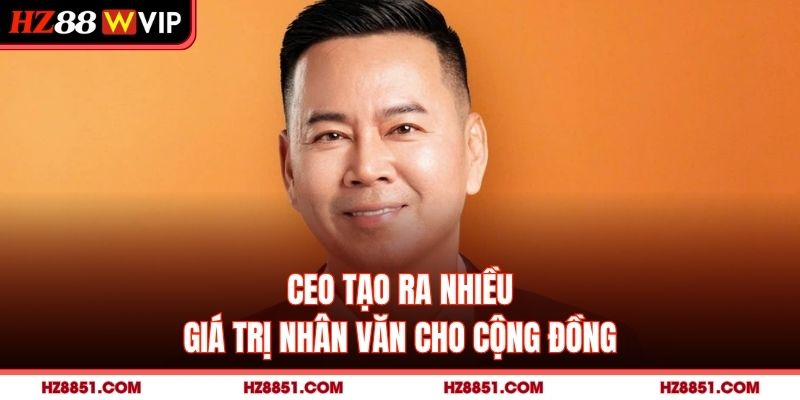 CEO tạo ra nhiều giá trị nhân văn cho cộng đồng